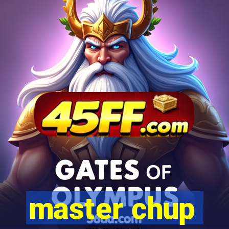 master chup
